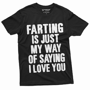 Men&#39;s Funny Farting is My way of Saying I love you T-shirt Humor Offensive Fart Shirt