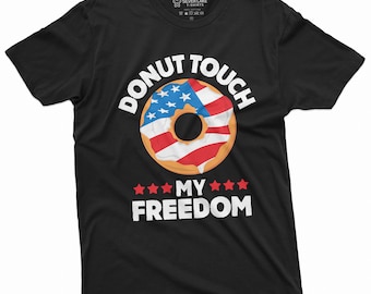 Fourth of July Funny DONUT touch my Freedom Shirt Mens Womens 4th cool Donut Coffee US birthday Shirt
