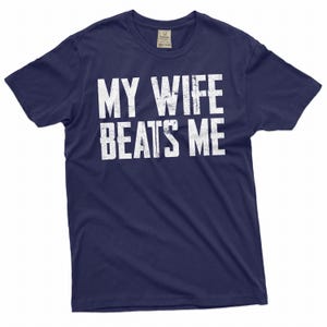 Men's Funny Tee Husband Birthday Sarcastic my wife beats me humor Tee Papa dad gifts Father's day tee image 2