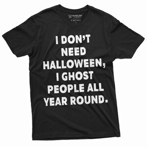 Funny Halloween T-shirt I ghost people all your round Mens Shirt Costume party Halloween Text Tee Shirt image 1