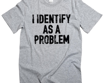 Camiseta divertida para hombre "Me identifico como un problema", regalo sarcástico y humorístico, camiseta de cumpleaños.