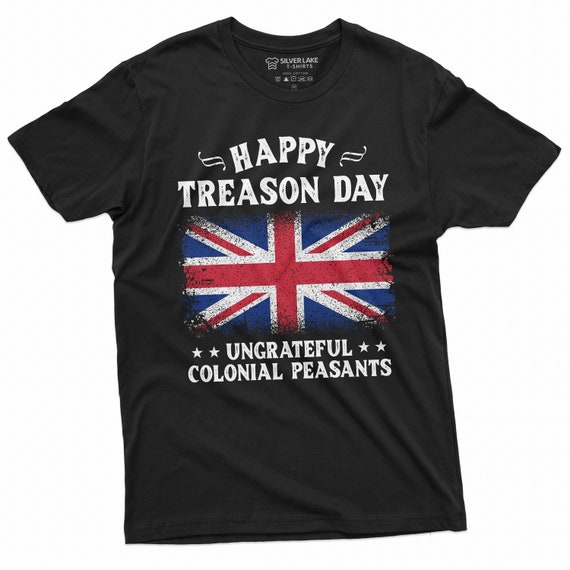 Happy Treason Day British 4th Of July T-Shirt Happy Treason Day British 4th Of July T-Shirt