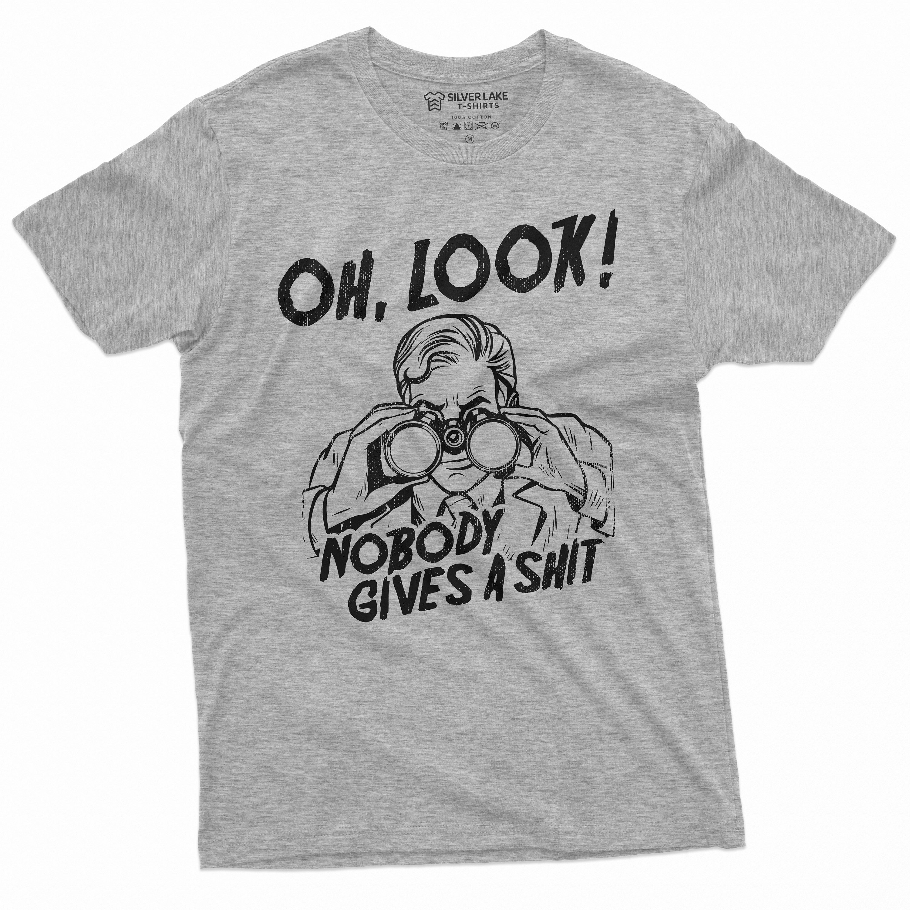 Oh, Look Nobody Gives a Sh*t Mens Funny Tee Shirt Mocking Humor