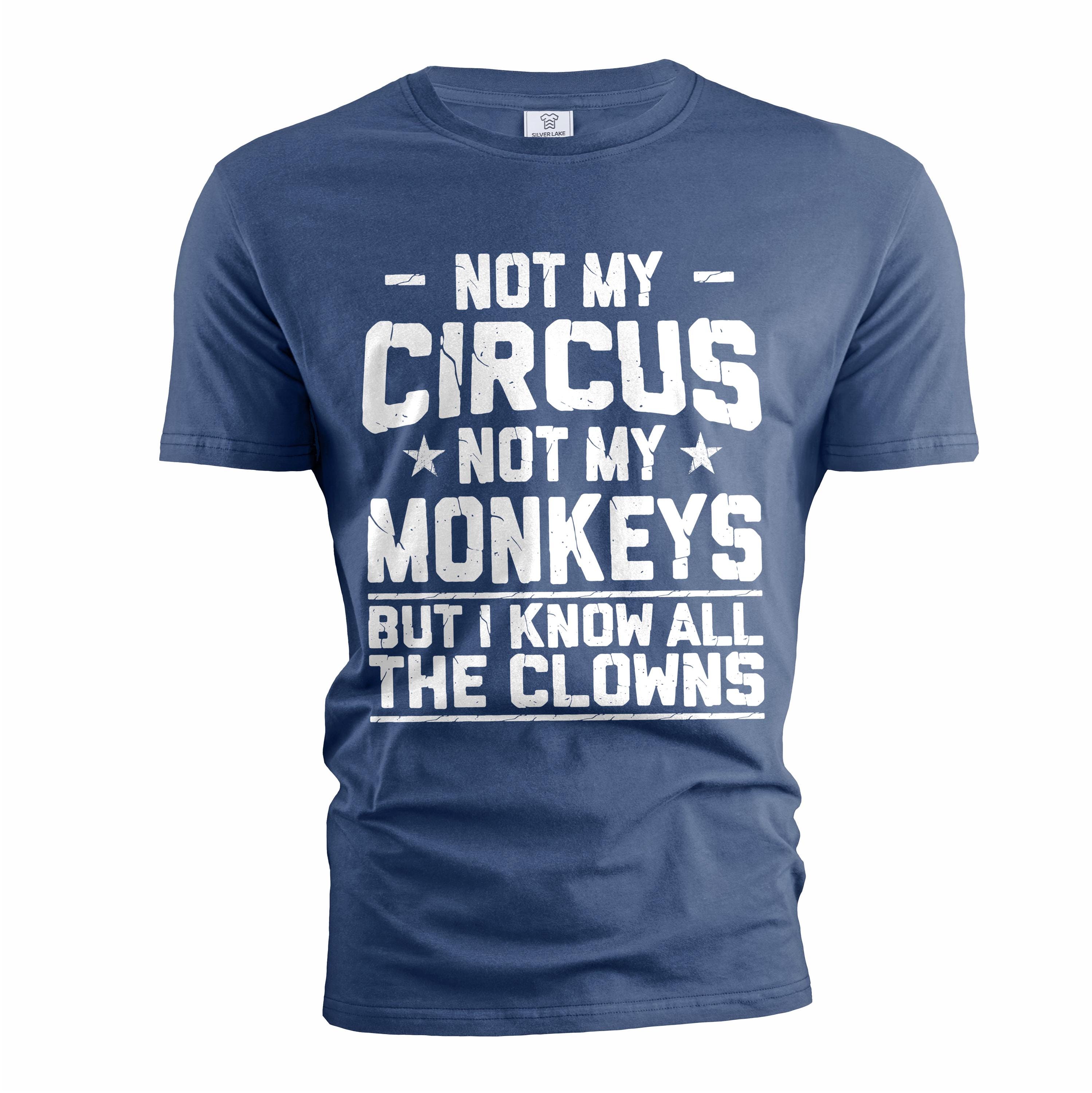 Funny Not My Circus Tee Shirt Humorous Sarcastic Tee Shirt Men's