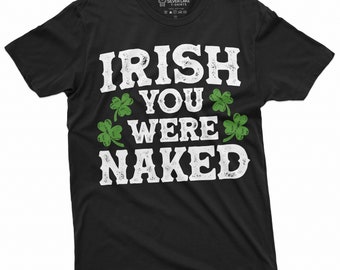 Camiseta irlandesa para hombre con la frase "Estabas desnudo" divertida del día de San Patricio, camiseta del día de San Patricio, camiseta festiva irlandesa para él