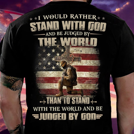 I Would Rather Stand With God Shirt, Veterans Memorial Veteran Day Shirt, Judged By God Veteran Shirt, Patriot Shirt, Shirt For Veteran
