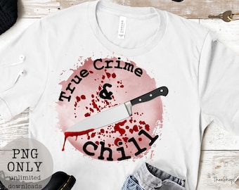 True Crime and chill SVG PNG/digital downloads/digital prints/true crime shows/murder mystery/cricut/instant downloads