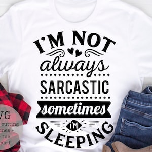 I'm not always sarcastic sometimes i'm sleeping SVG PNG/digital download/sarcasm svg/funny svg/cricut/sales/instant download