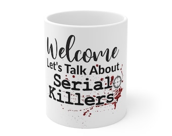 Welcome lets talk about serial killers Mug/Mugs/murder mystery/coffee mugs/tvshows