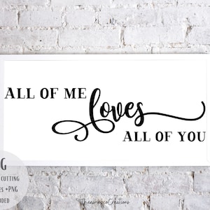 All of me loves all of you SVG PNG/digital downloads/digital prints/ wedding gifts/downloads