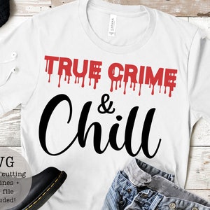 True Crime and chill SVG PNG/digital downloads/digital prints/true crime shows/murder mystery/cricut/instant downloads