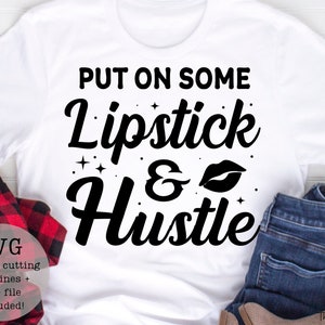 Put some lipstick on and hustle SVG PNG/ digital downloads/instant downloads/hustler svg/cricut/sales/hustler/lipstick
