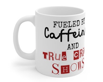 Fueled by Caffeine and Crime Shows mug/True Crime/ Mugs/ Murder Mystery