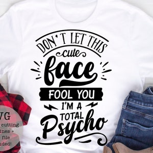 Don&#39;t let this cute face fool you im total psycho SVG PNG/digital downloads/humor svg/funny svg/cricut/instant download/sales