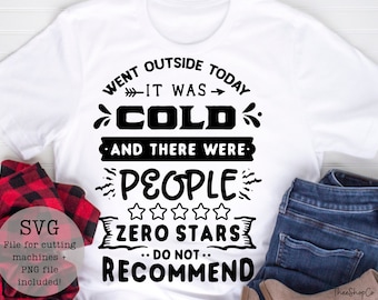 Went outside today and it was cold and there were people zero stars SVG PNG/digital downloads/sarcasm/zero stars/instant downloads