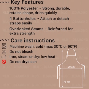 May include: Diagram of an apron with key features and care instructions. Made from 100% polyester, it has 4 buttonholes and overlocked seams. Machine wash cold (max 30&deg;C), do not bleach or dry clean. Iron or steam on low heat. Dimensions: 70 cm wide, 77 cm high.