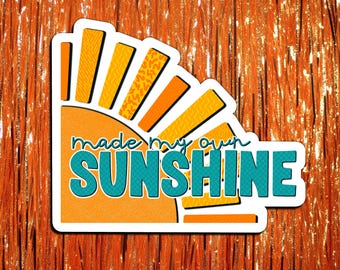 Made My Own Sunshine Vinyl Sticker - Showgirl Era Vibes - Confident, Bold, Fun - Gift for Friends, Daughter, Lovers and Dreamers