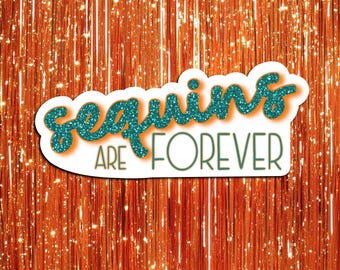 Sequins Are Forever Vinyl Sticker - Showgirl Era Vibes - Confident, Bold, Fun - Gift for Friends, Daughter, Sparkle Lovers, Glam Squad