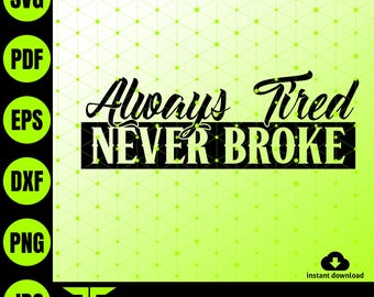 blue collar svg Always Tired Never Broke Design, Union Workers, Durable Workwear Graphic, Heavy Duty Blue Collar Cut File