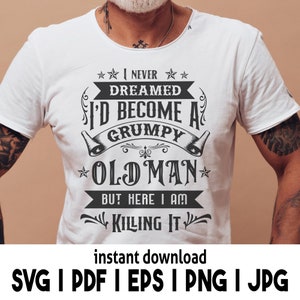 Non avrei mai sognato di diventare il vecchio brontolone svg, Compleanno Uomo Vintage Svg, Invecchiato alla perfezione svg, Compleanno Edizione limitata svg