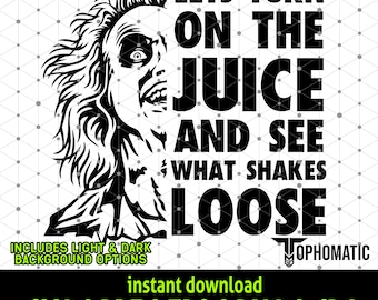 Beetlejuice Classic "Let's Turn on the Juice and See What Shakes Loose" Halloween Horror Movie Quote - Instant Download