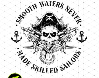 Smooth Waters Never Made Skilled Sailors SVG, Motivational quote svg, nautical quote svg, pirate skull svg