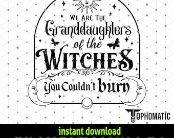 We are the Granddaughters of the Witches you couldnt Burn SVG - Halloween SVG Digital Download