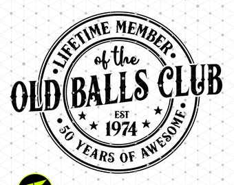 Old Balls Club 1974 SVG Design: 50th Birthday Funny Graphic (Digital Download)