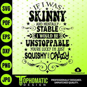 Funny Womens SVG, If I Was Skinny And Mentally Stable SVG, Sarcastic Adult Humor, Snarky Saying svg