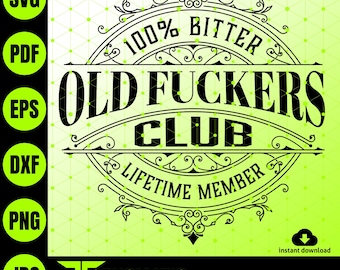 Old Fuckers Club svg, 100 Bitter Svg, Lifetime Member svg, Birthday Limited edition svg, Old man svg, funny shirt design svg