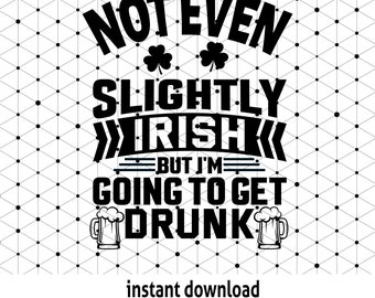 Funny St Patricks SVG | Not Even Slightly Irish (Digital Download)