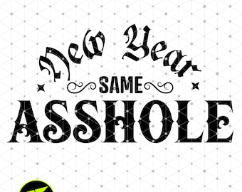 Funny New Year Same Asshole SVG, Inappropriate Rude Design (Digital Download)