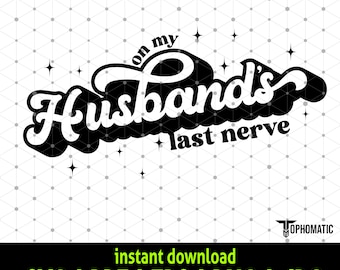 On My Husbands Last Nerve SVG - Funny Gift for birthday and special occasions - Instant Download