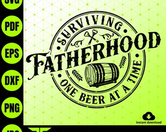 Surviving Fatherhood One Beer at a Time SVG, Funny Dad Design (Digital Download)