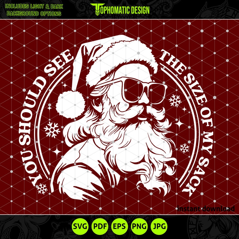 May include: A white silhouette of Santa Claus wearing sunglasses and a Santa hat with the text "You should see the size of my sack" in a circle around him.
