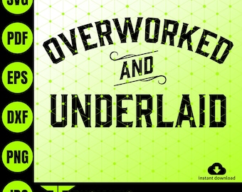 Overworked and underlaid SVG, Funny Gag Gifts for Him, Instant digital designer shirtdesign