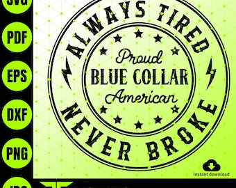 Always Tired Never Broke SVG, Blue Collar SVG design, Union Workers SVG