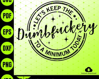 Funny Sassy Quote SVG | "Let's Keep Dumbfuckery To Minimum" (Digital Download)