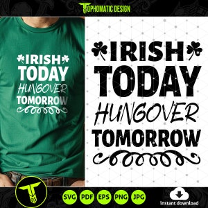 Irish Today, Hungover Tomorrow SVG, Funny St Patricks SVG, St Patty&#39;s Day, Irish Shirt Design SVG