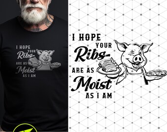 I Hope Your Ribs are as Moist as I am SVG, Grill SVG, Funny Gag, Birthday, or Special Occasion Gift Idea