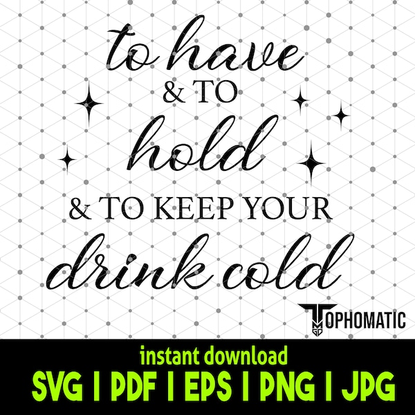 To have and to hold and to keep your drink cold SVG design -  Funny Wedding SVG -  Instant Digital Download