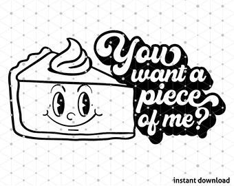 Pumpkin Pie SVG, You Want a Piece of Me Funny Thanksgiving Holiday Design, Instant Download