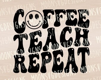 Coffee teach repeat SVG, Teacher SVG, iron on file, Cut file for personal and commercial use.