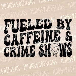Fueled by caffeine and crime shows Svg, Coffee SVG, Mom life SVG, Funny SVG, iron on file, Cut file for personal and commercial use.