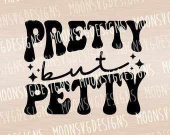 Pretty but petty SVG, Funny SVG, Sarcastic SVG, iron on file, Cut file for personal and commercial use.