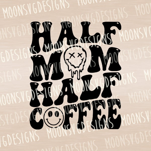 Half mom half coffee SVG, Mom life SVG, Funny SVG, iron on file, Cut file for personal and commercial use