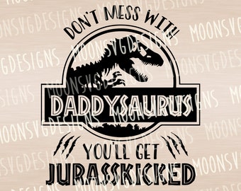 Don't mess with Daddysaurus you'll get jurasskicked SVG, Dinosaur SVG, Iron on svg, Cut file for personal and commercial use