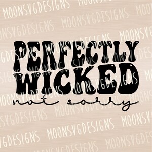 Perfectly wicked SVG, Not sorry svg, Sarcastic SVG, iron on file, Cut file for personal and commercial use