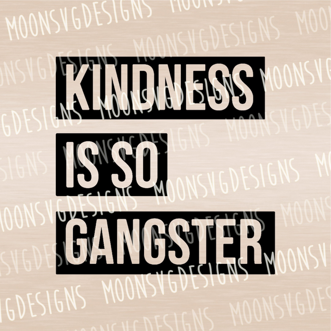 Kindness is so Gangster SVG, Be Kind SVG, Be a Buddy SVG, Iron on File ...