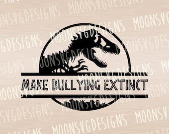 Make bullying extinct SVG, Dinosaur SVG, Iron on svg, Cut file for personal and commercial use